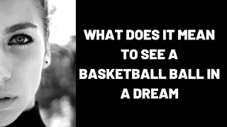 What Does It Mean To See A Basketball Ball In A Dream?