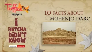 10 Fun Facts About Mohenjo Daro I Betcha You Didn't Know! | Interesting Facts | Toffee TV