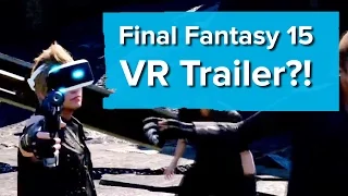 Final Fantasy 15 VR Trailer - PlayStation E3 2016