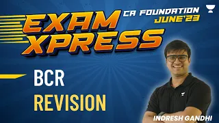 Exam Xpress || BCR Revision || CA Foundation June'23 || Indresh Gandhi