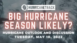 May 10 Off-Season Video Discussion: Big Hurricane Season Likely? Plus, a Look at Severe Weather