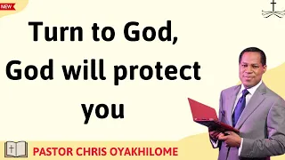 Turn to God, God will protect you - PASTOR CHRIS OYAKHILOME