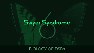 Biology of DSDs (6) Swyer Syndrome