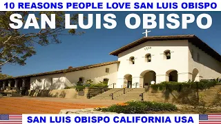 10 REASONS WHY PEOPLE LOVE SAN LUIS OBISPO CALIFORNIA USA