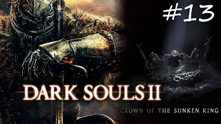 Dark souls 2: Scholar of the First Sin #13 ФИНАЛ + DLC Crown of the Sunken King
