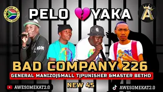 BAD COMPANY 226 _ PELO YAKA💔(NEW 45) ft. MASTER BETHO [GENERAL MANIZO | SMALL T &PUNISHER]