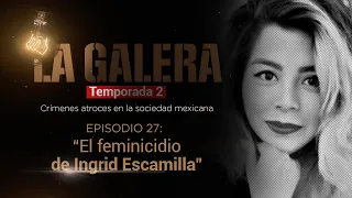 #LaGalera | La aterradora y cruel historia de Ingrid; su pareja le quitó la vida a sangre fría