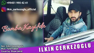 Ilkin Cerkezoglu Bomba Kayifda 2019(Halim bombadi 2ci versiya)