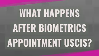 What happens after biometrics appointment Uscis?