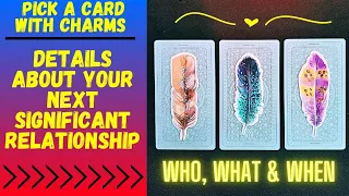 💘DETAILS ABOUT YOUR NEXT SIGNIFICANT RELATIONSHIP💕|🔮CHARM|TAROT PICK A CARD🔮