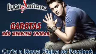 Luan Santana - Garotas Não Merecem Chorar (Lançamento Top Sertanejo 201 - Oficial)