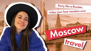 Travel Moscow: Party like a Russian, enjoy your best vacation ever