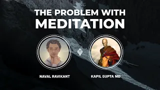 The Problem With Meditation — Naval Ravikant & Kapil Gupta