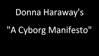 Donna Haraway's "A Cyborg Manifesto"