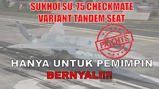 Sukhoi Patenkan Disain Pesawat Su-75 Checkmate Variant Tandem Seat dan Varian Tak Berawak