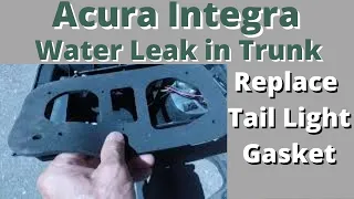 Integra Trunk Water Leak -Tail light Gasket Replacement