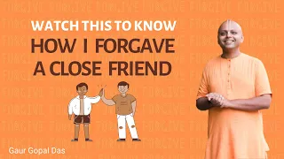 Watch This To Know How I Forgave A Close Friend | Gaur Gopal Das