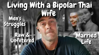 Bipolar Thai Women, Married Life In Thailand & Mens Issues 🤷