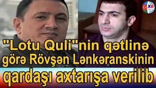 "Lotu Quli"nin qətlinə görə tutulanlara ağır cəza istənilib, Rövşən Lənkəranskinin qardaşı