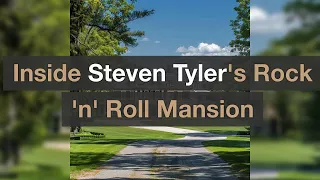 Inside Steven Tyler's Rock 'n' Roll Mansion: A Tour of Luxury and Legacy