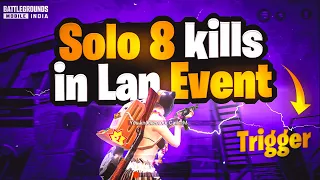 SOLO 8 KILLS IN UNOFFICIAL LAN EVENT || BGMI COMPETITIVE || TRIGGER