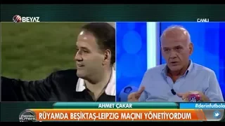 Ahmet Çakar rüyamda Beşiktaş leipzig maçını yönetiyordum