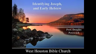 Guest Speaker, Dr. Douglas Petrovich - Identifying Joseph and Early Hebrew