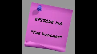 Episode 140: The Duggars