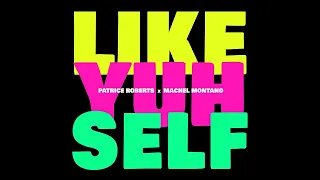 Patrice Roberts x Machel Montano - Like Yuh Self(Soca 2023)