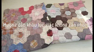 QUILTING| HOW TO HANDSEWING HEXAGON QUILT| HƯỚNG DẪN KHÂU LỤC GIÁC KHÔNG CẦN PHÔI