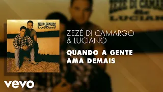 Zezé Di Camargo & Luciano - Quando a Gente Ama Demais (Áudio Oficial)