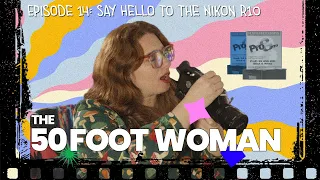 Say Hello to the Nikon R10: 50 Foot Woman Episode 14