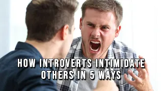 How Introverts Intimidate Others in 5 Ways