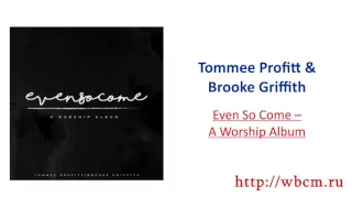 Tommee Profitt & Brooke Griffith – Even So Come – A Worship Album