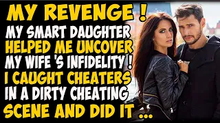 My revenge ! My smart daughter helped me uncover my wife 's infidelity .I caught cheaters in a dirty