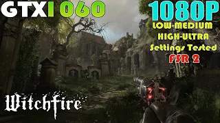 GTX 1060 ~ Witchfire Early Access Performance Test | 1080P LOW To ULTRA Settings | FSR 2