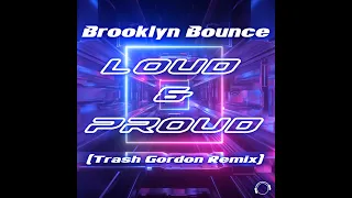 Brooklyn Bounce - Loud & Proud (Trash Gordon Remix Edit)