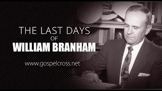 THE LAST DAYS OF WILLIAM BRANHAM | DOCUMENTARY BY GOSPELCROSS ENGLISH