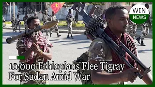 10,000 Flee Ethiopia’s Tigray Conflict To Sudan