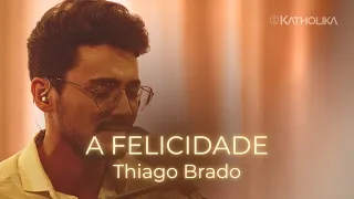 Thiago Brado, Katholika - A Felicidade (De Volta à Essência)