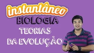 Teorias da Evolução - Biologia - Sandro Rech - Instantâneo