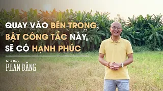 Quay vào bên trong, bật công tắc này, sẽ có hạnh phúc | Nhà báo Phan Đăng