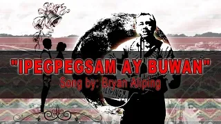 Ipigpigsam ay Buwan (LYRICS) by BRYAN ALIPING