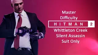 Hitman 2 (2018) - Whittleton Creek - Master Difficulty - Silent Assassin Suit Only