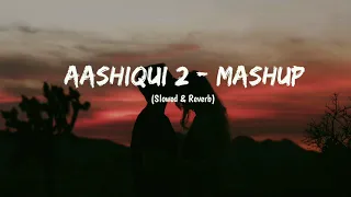 Aashiqui 2 - Mashup | Slowed & Reverb | Play Bass