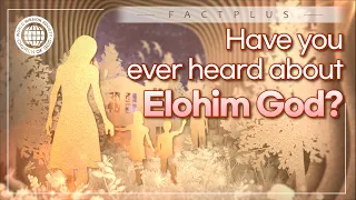 [FactPlus] Have you ever heard about Elohim God? | World Mission Society Church of God
