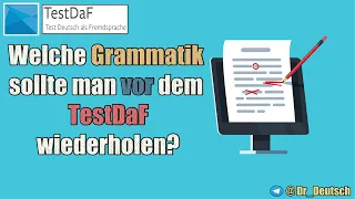 Welche Grammatik muss man vor dem TestDaF wiederholen?!
