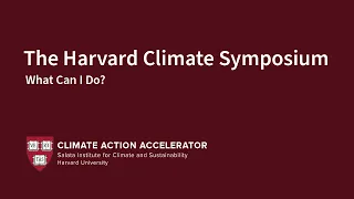 What Can I Do? Harvard Climate Symposium