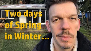 Renovating an abandoned Tiny House #38: Two days of Spring in the middle of Winter