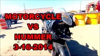 Motorcycle Crash - Motorcycle VS Hummer 3/16/2014